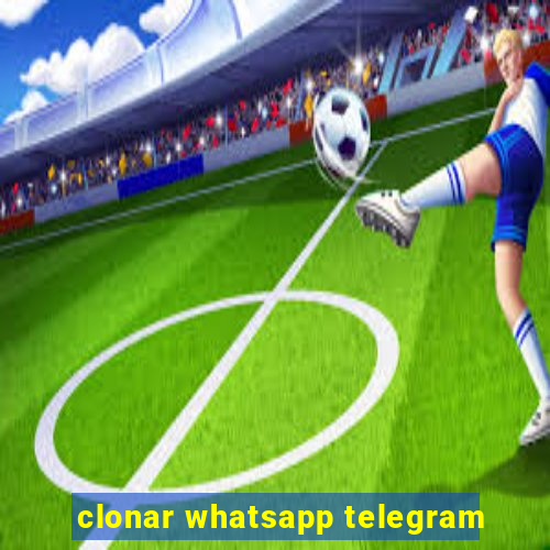 clonar whatsapp telegram